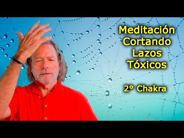 MEDITACIÓN: Cortando LAZOS Tóxicos. Meditación del Segundo Chakra