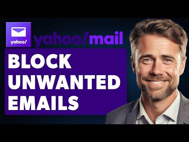 How to Block Unwanted Emails on Yahoo (Full 2024 Guide)