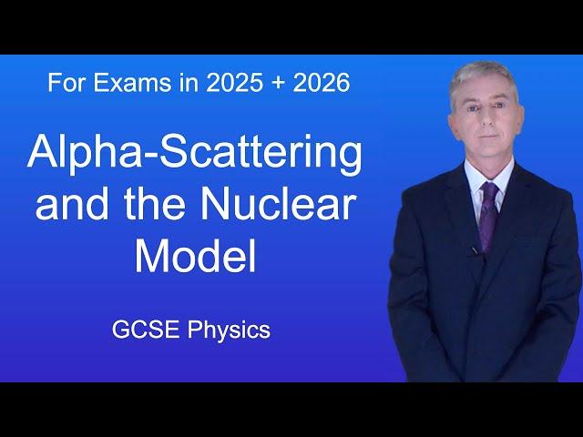 GCSE Physics Revision "Alpha-Scattering and the Nuclear Model"