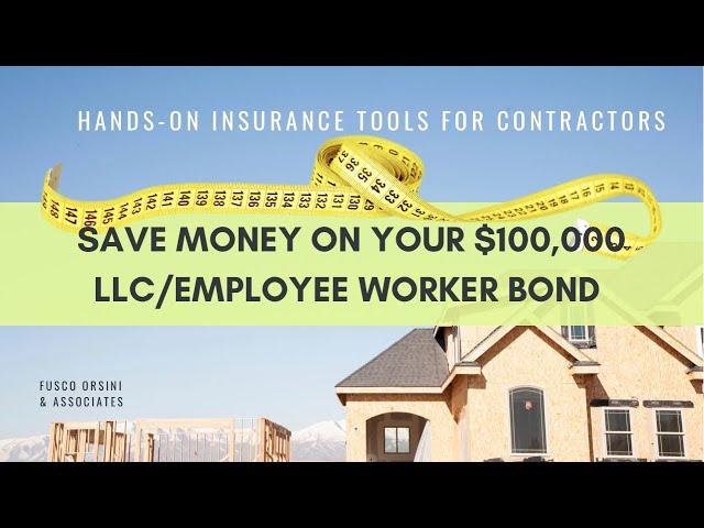 CALIFORNIA CONTRACTOR LICENSE REQUIREMENTS AND HOW TO SAVE ON YOUR $100,000 LLC/EMPLOYEE WORKER BOND