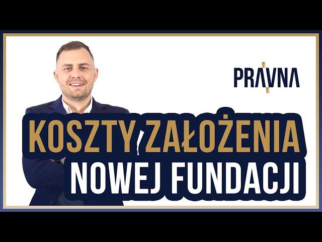 Jakie są koszty założenia fundacji?