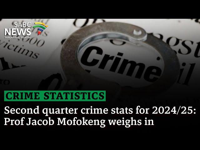 Crime Statistics | Second quarter crime stats for 2024/25: Prof Jacob Mofokeng weighs in