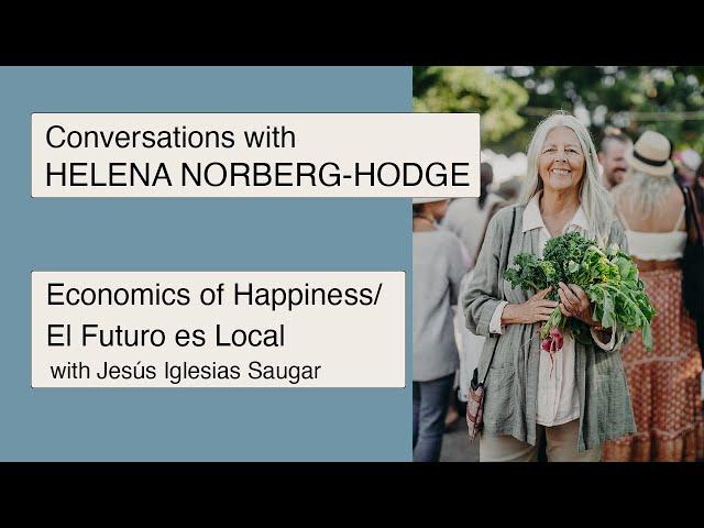 Economics of Happiness/El Futuro es Local - interview with Helena Norberg-Hodge