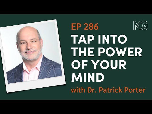 Unleash Your Brain’s Full Potential with Dr. Patrick Porter | The Mark Groves Podcast