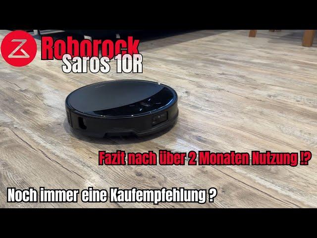 Roborock Saros 10R || Fazit nach mehr als 2 Monaten Nutzung - Noch immer eine Kaufempfehlung ?