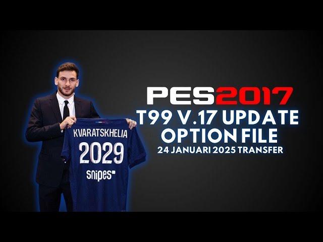 PES 2017 NEW T99 PATCH OPTION FILE 24 JANUARY 2025 UPDATE