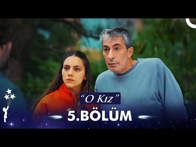 O Kız 5. Bölüm