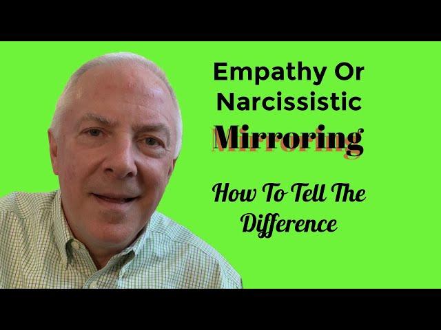 Empathy Or Narcissistic Mirroring?  How To Tell The Difference