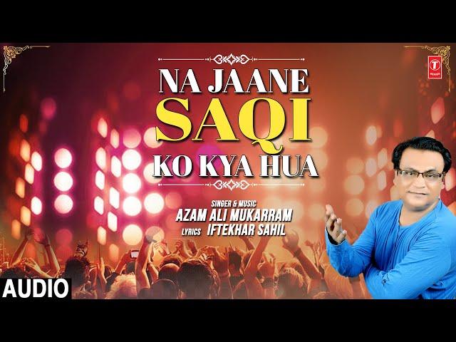 NA JAANE SAQI KO KYA HUA | Latest Hindi Ghazal 2024 | Azam Ali mukarram