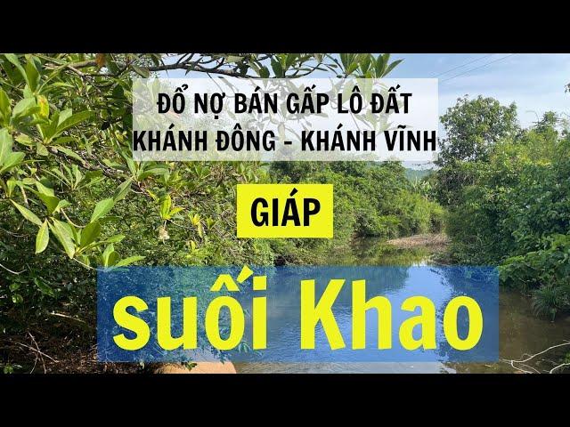 Bán gấp lô đất giáp Suối Khao - Khánh Đông - Khánh Vĩnh . 1402m2 có sẵn 400m2 thổ cư. Giá ĐỔ NỢ