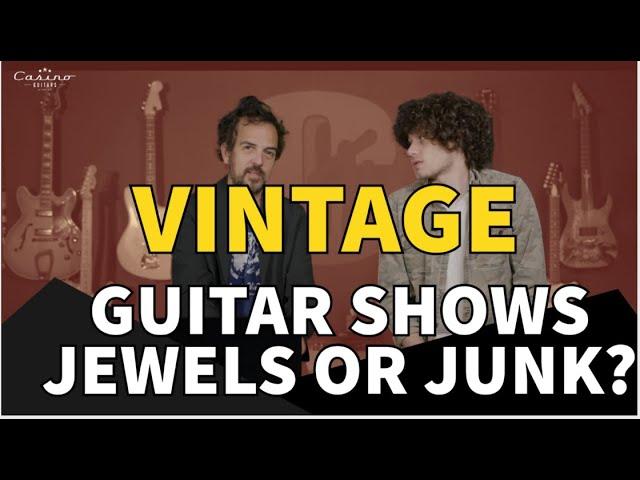 Guitar Shows | Vintage or Just Junk?