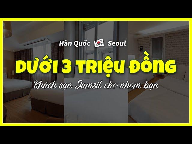 [Jamsil Seoul] TOP3 khách sạn giá rẻ dưới 2 triệu đồng cho nhóm bạn  du lịchHànQuốc,khác sạnJamsil