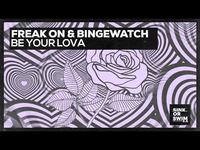 FREAK ON & BINGEWATCH - Be Your Lova (Official Audio)