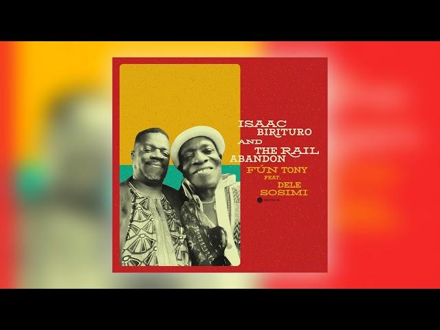 Isaac Birituro & The Rail Abandon - Fún Tony (feat. Dele Sosimi) [Audio]