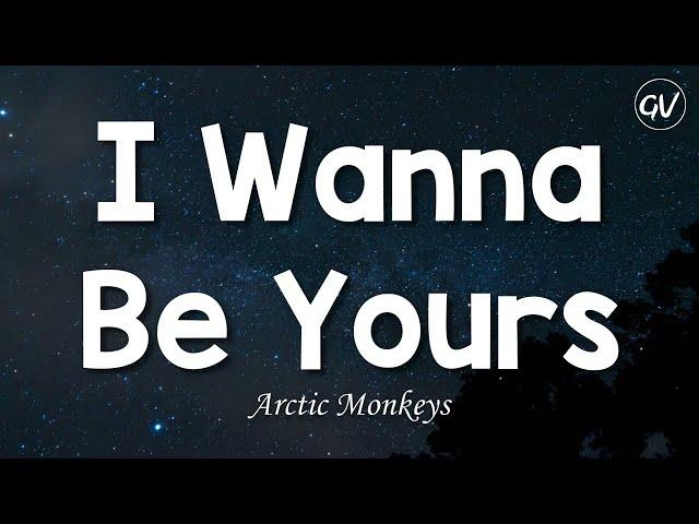 Arctic Monkeys - I Wanna Be Yours [Lyrics]