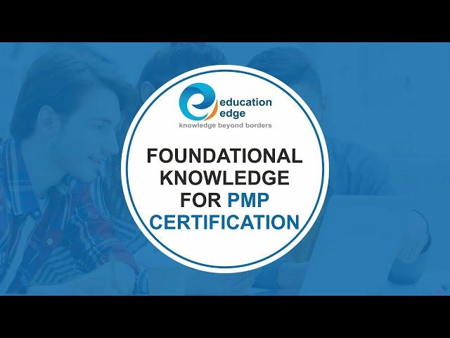 Foundational knowledge for PMP Certification | Education Edge