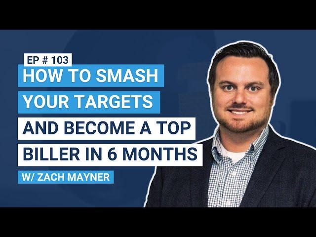 How to Smash Your Targets and Become a Top Biller in 6 Months, with Zach Mayner