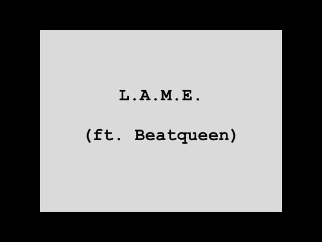 L.A.M.E.  feat  Beatqueen