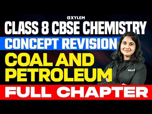 Class 8 CBSE Chemistry | Concept Revision - Coal And Petroleum - Full Chapter | Xylem Class 8 CBSE