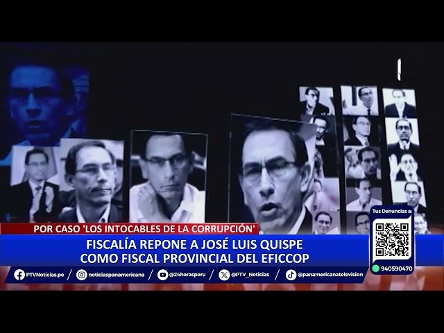 Reponen a José Luis Quispe como fiscal de Eficcop por caso "Los Intocables de la Corrupción"