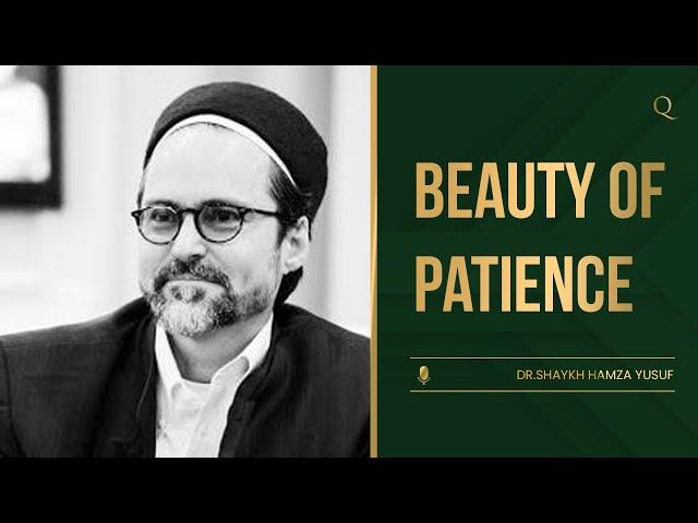 There is a beauty in patience | Shaykh Hamza Yusuf