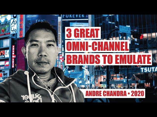 3 Great Omni-Channel Brands to Emulate with Andre Chandra