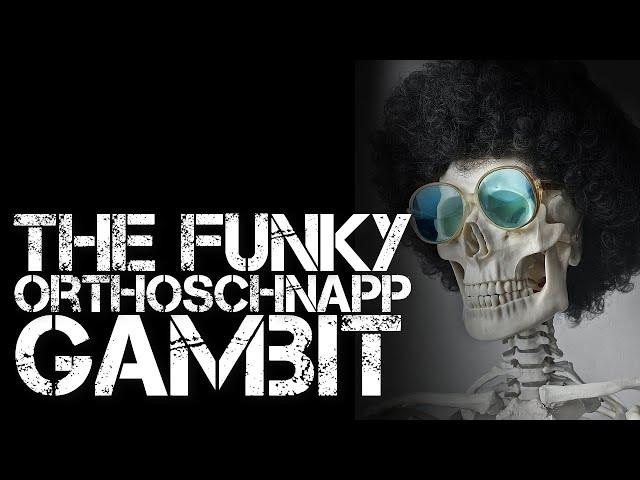 The Funky Orthoschnapp Gambit