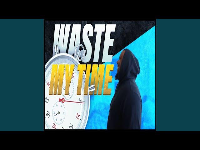 Waste My Time