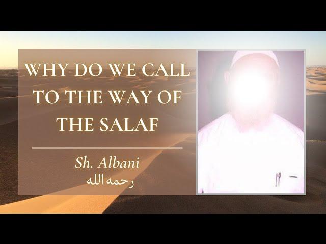 Why do we call to the way of the Salaf? | Shaykh Al-Albani رحمه الله