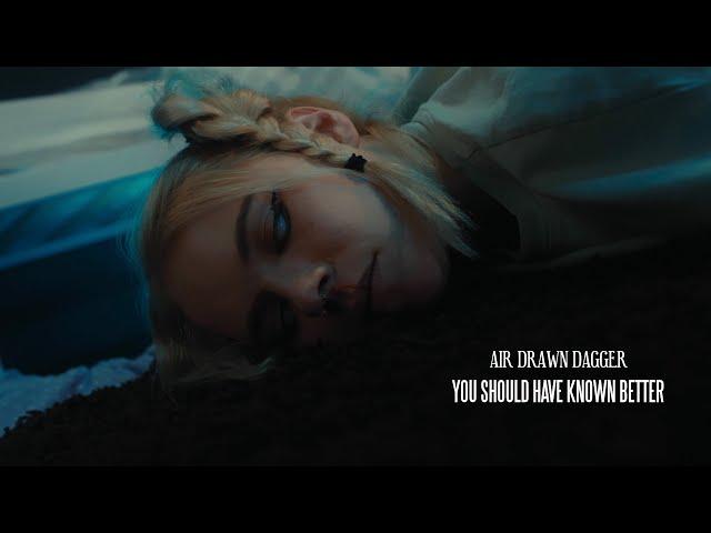 Air Drawn Dagger - 'You Should have Known Better' (Official Music Video)