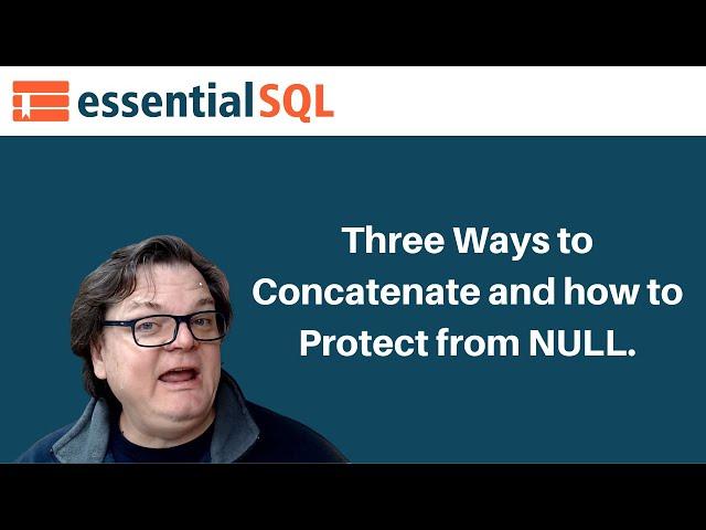 Three Ways to Concatenate and how to protect from NULL. | Essential SQL