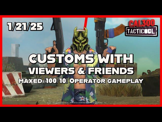 TACTICOOL: Customs with Viewers & Friends! (1-21-25)!