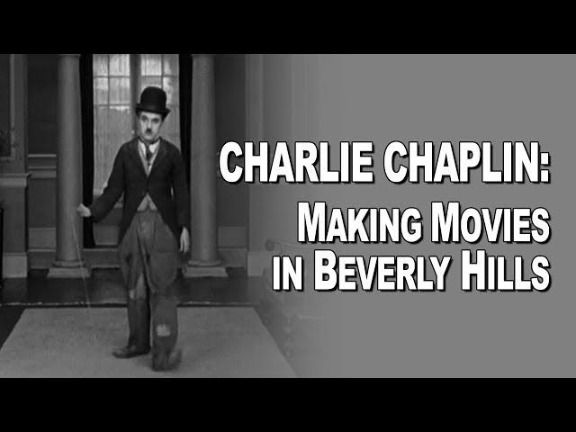 Charlie Chaplin: Making Movies In Beverly Hills - Beverly Hills Historical Society