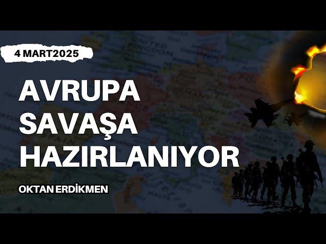 Avrupa savaşa hazırlanıyor - 4 Mart 2025 Oktan Erdikmen