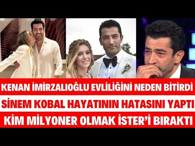 KENAN İMİRZALIOĞLU EVLİLİĞİNİ NEDEN BİTİRDİ SİNEM KOBAL HAYATININ HATASINI YAPTI MİLYONERE VEDA ETTİ