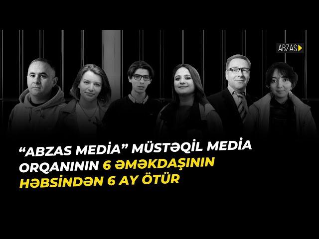 “AbzasMedia” müstəqil media orqanının 6 əməkdaşının həbsindən 6 ay ötür