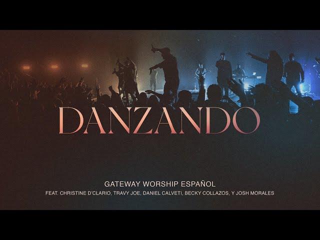 Danzando | Christine D’Clario, Travy Joe, Daniel Calveti y Gateway Worship Español