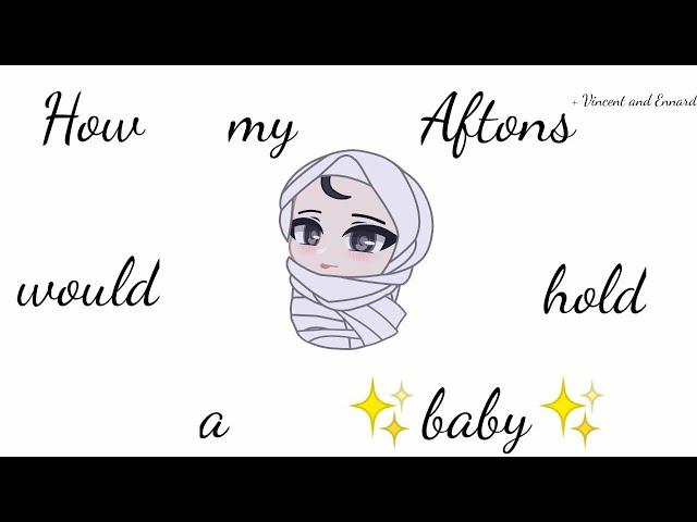 How my Aftons would hold a baby [skit] || AU • inspired