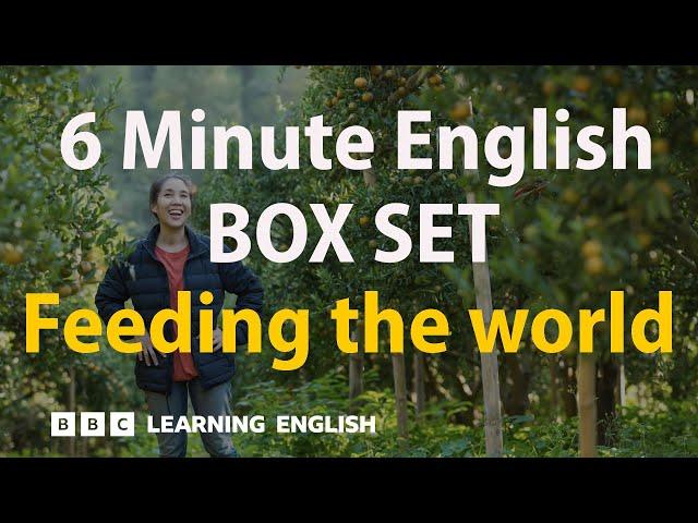 BOX SET: 6 Minute English - 'Feeding the world' English mega-class! 30 minutes of new vocab!