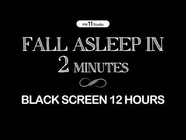 Fall asleep in 2 MINUTES | Sleep Music for Relaxing, Calm, Deep Sleep | Black Screen 12Hours