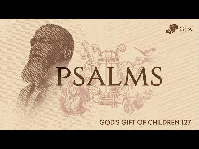 God's Gift of Children -- Psalm 127 -- Voddie Baucham