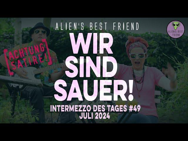 WIR SIND SAUER! - Intermezzo des Tages #49 - Alien's Best Friend - Satire