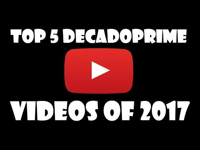 Top 5 Decadoprime Videos of 2017. Thank You Everyone!