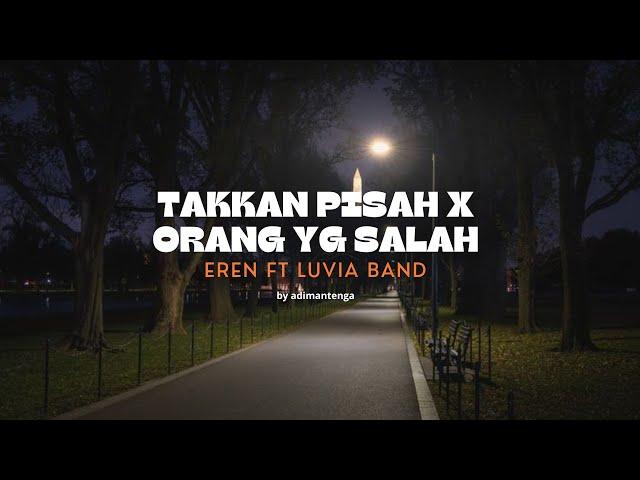 TAKKAN PISAH X ORANG YG SALAH EREN FT LUVIA BAND COVER BY ADIMANTENGA