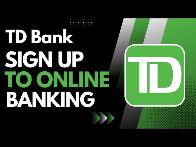 Sign Up TD Bank Online Banking - Register TD Online Banking !