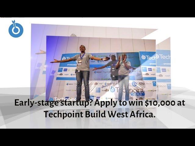 Apply to win $10,000 at Techpoint Build West Africa | Techpoint Weekly News Roundup