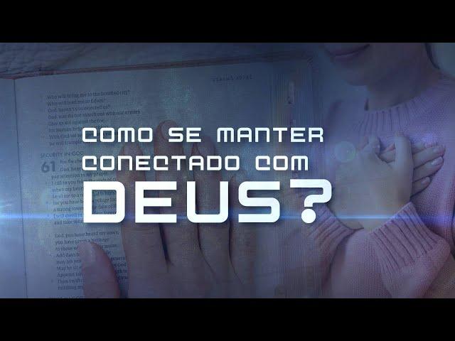 Como se Manter Conectado com Deus ?