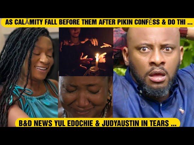 B&D NEWS YUL EDOCHIE & JUDYAUSTIN IN TEARS AS CALĀMITY FALL BEFORE THEM AFTER PIKIN C0NFĚSS & DO THI