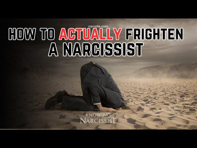How to ACTUALLY Frighten A Narcissist