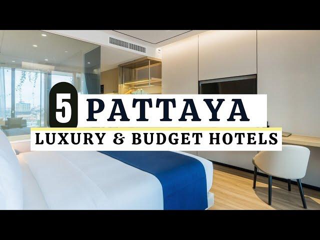 5 Must Visit Pattaya Hotels - Cheap to Luxury Rooms